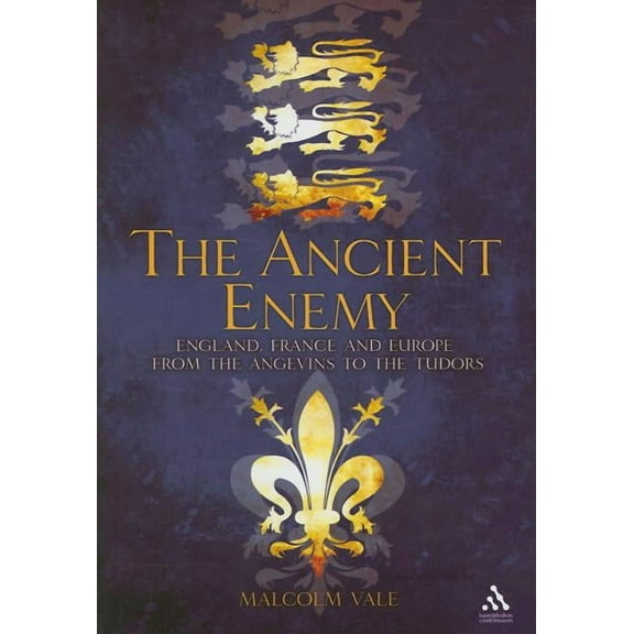 The Ancient Enemy: England, France and Europe from the Angevins to the Tudors, (Hardcover)