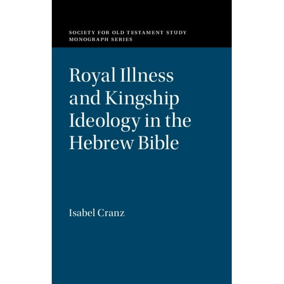 Society for Old Testament Study Monograp Royal Illness and Kingship Ideology in the Hebrew Bible, (Hardcover)