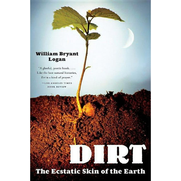Dirt: The Ecstatic Skin of the Earth, (Paperback)