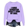 thumbnail image 2 of Women's Sweatshirts 2025 I Have Separation Anxiety From My Dogs Sweatshirt Funny Pullover Tops Sweatshirt for Women, 2 of 5