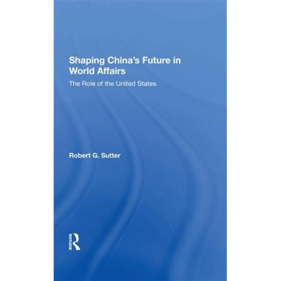 Pre-Owned Shaping China's Future In World Affairs: The Role Of The United States, (Hardcover)