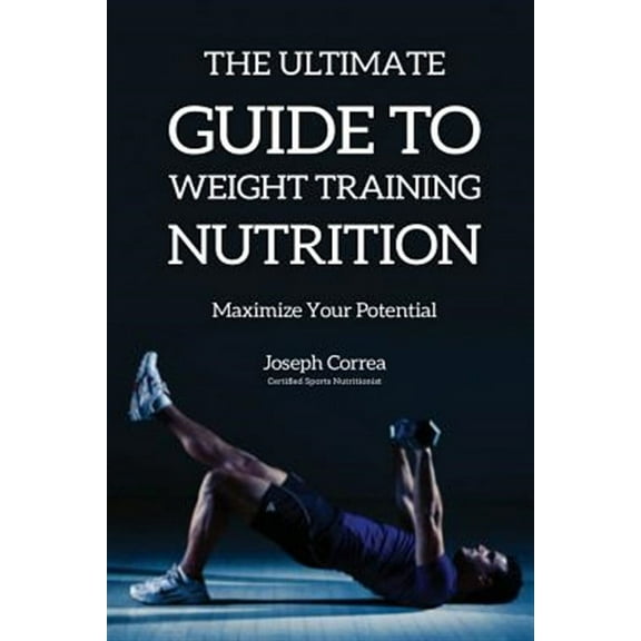 The Ultimate Guide to Weight Training Nutrition (Paperback)