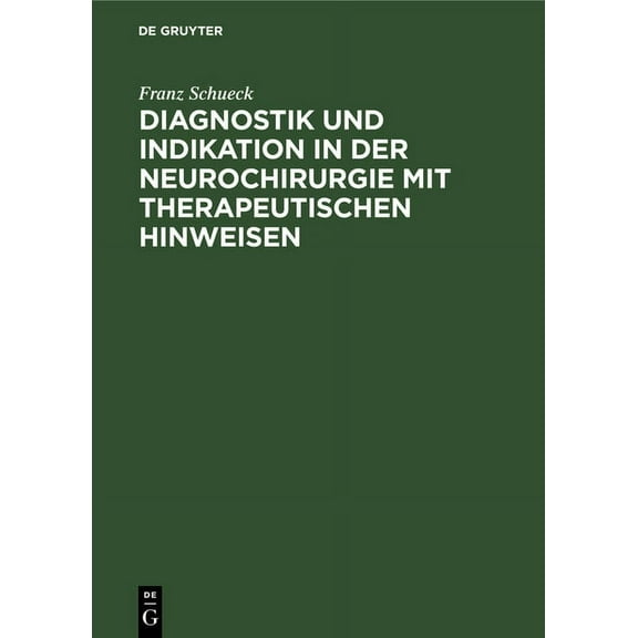 Diagnostik Und Indikation in Der Neurochirurgie Mit Therapeutischen Hinweisen (Hardcover)
