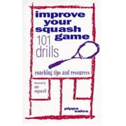 Improve Your Squash Game : 101 Drills, Coaching Tips and Resources, Used [Paperback]