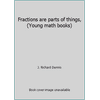 Fractions are parts of things, (Young math books) [Hardcover - Used]