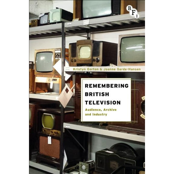 Remembering British Television: Audience, Archive and Industry, (Paperback)