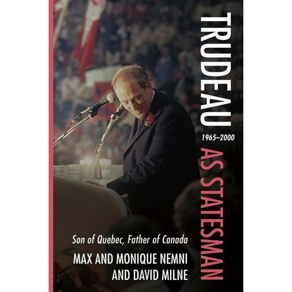 Trudeau as Statesman: 1965-2000, Son of Quebec, Father of Canada, (Paperback)