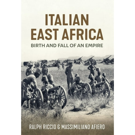 Italian East Africa: Birth and Fall of an Empire (Hardcover)