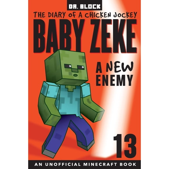 Baby Zeke: The Diary of a Jockey Baby Zeke -- A New Enemy: The Diary of a Chicken Jockey, Book 13 (an Unofficial Minecraft book), Book 13, (Paperback)