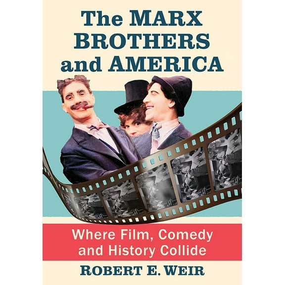 The Marx Brothers and America: Where Film, Comedy and History Collide, (Paperback)