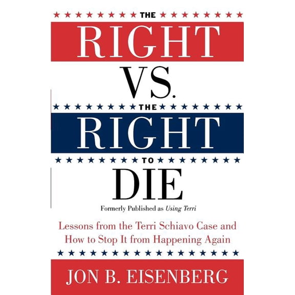 The Right vs. the Right to Die: Lessons from the Terri Schiavo Case and How to Stop It from Happening Again, (Paperback)