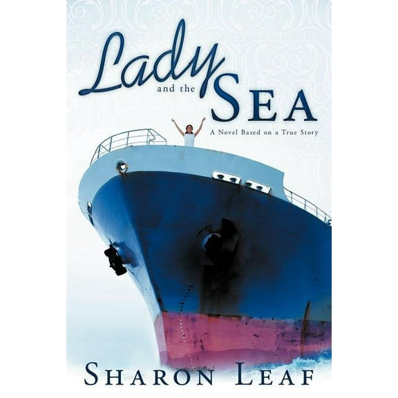 Lady and the Sea: A Novel Based on a True Story (Paperback) by Sharon Leaf