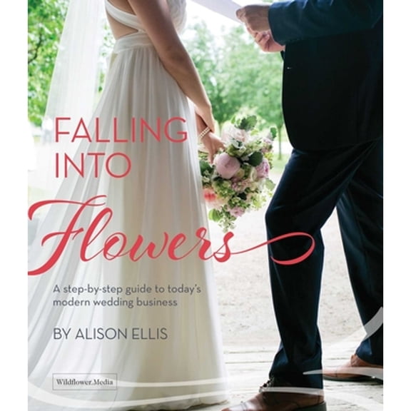 Pre-Owned Falling Into Flowers: A Step-By-Step Guide to Today's Modern Wedding Business (Hardcover) 1733782699 9781733782692