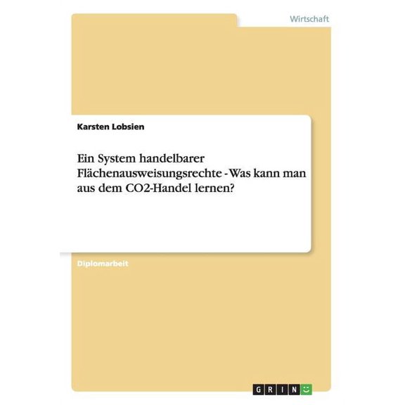 Ein System handelbarer Flächenausweisungsrechte - Was kann man aus dem CO2-Handel lernen? (Paperback)