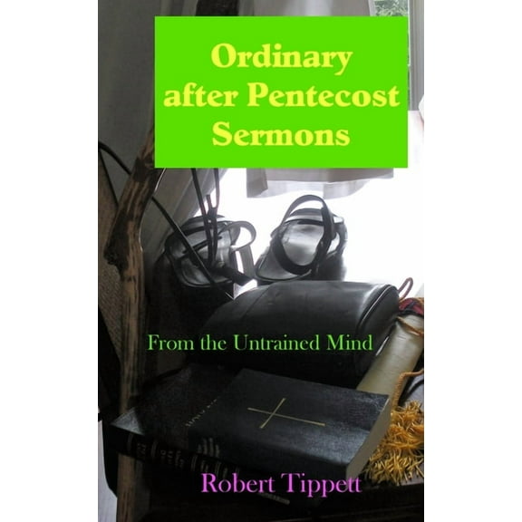 Ordinary after Pentecost Sermons: From the Untrained Mind, (Paperback)