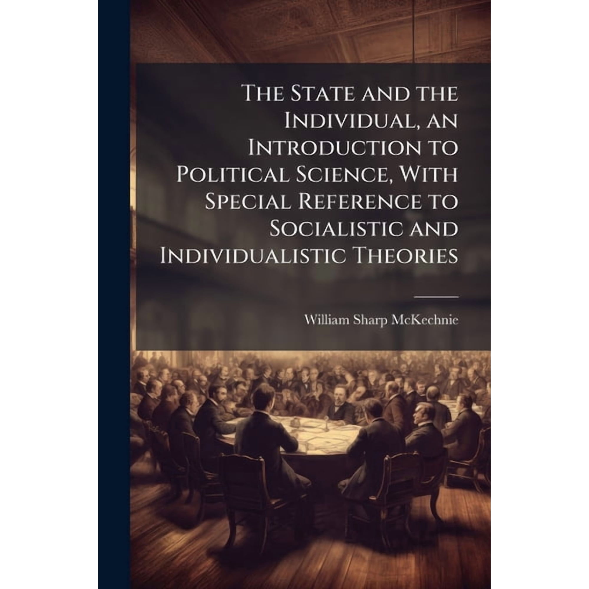The State and the Individual, an Introduction to Political Science, With Special Reference to Socialistic and Individual, (Paperback)