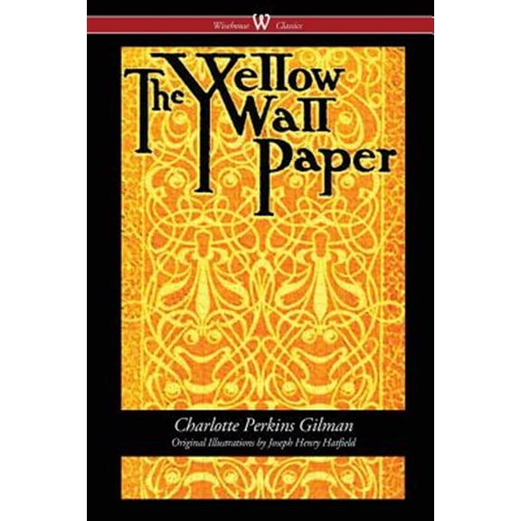 Pre-Owned The Yellow Wallpaper (Wisehouse Classics - First 1892 Edition, with the Original Illustrations by Joseph Henry Hatfield) Paperback