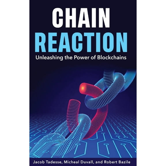 Chain Reaction: Unleashing the Power of Blockchains, (Paperback)