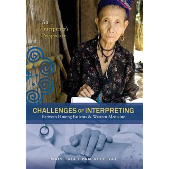 Pre-Owned Challenges of Interpreting Between Hmong Patients & Western Medicine : An Interpreter?s Perspective