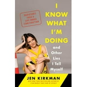 I Know What I'm Doing -- and Other Lies I Tell Myself : Dispatches from a Life Under Construction (Hardcover)
