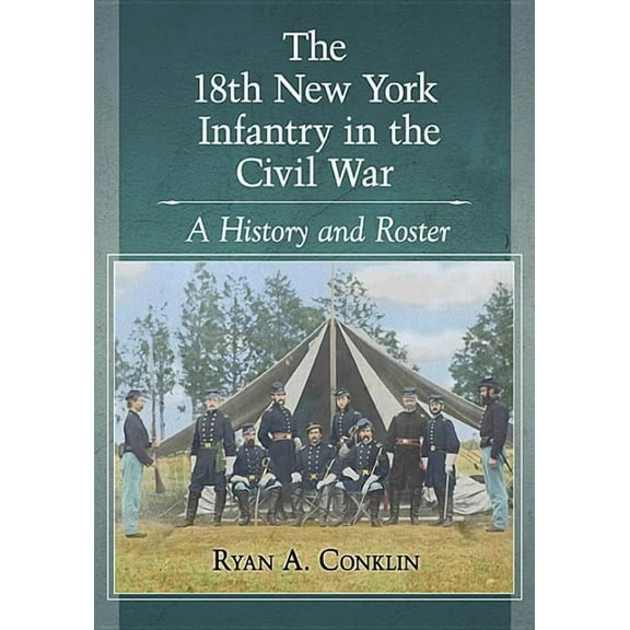 The 18th New York Infantry in the Civil War (Paperback)