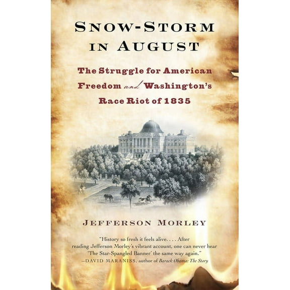 Snow-Storm in August: The Struggle for American Freedom and Washington's Race Riot of 1835, (Paperback)