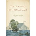 thumbnail image 1 of Pre-Owned The Solitude of Thomas Cave: A Novel (Hardcover) 1596912723 9781596912724, 1 of 1