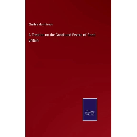 A Treatise on the Continued Fevers of Great Britain (Hardcover)