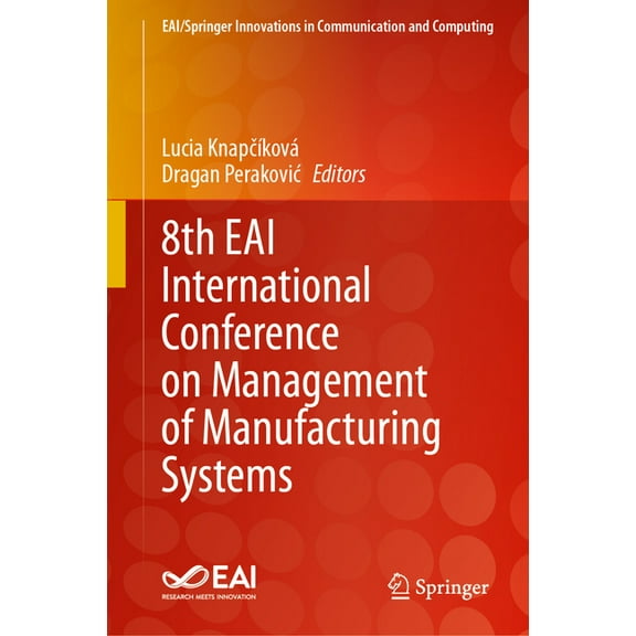 Eai/Springer Innovations in Communicatio 8th Eai International Conference on Management of Manufacturing Systems, (Hardcover)