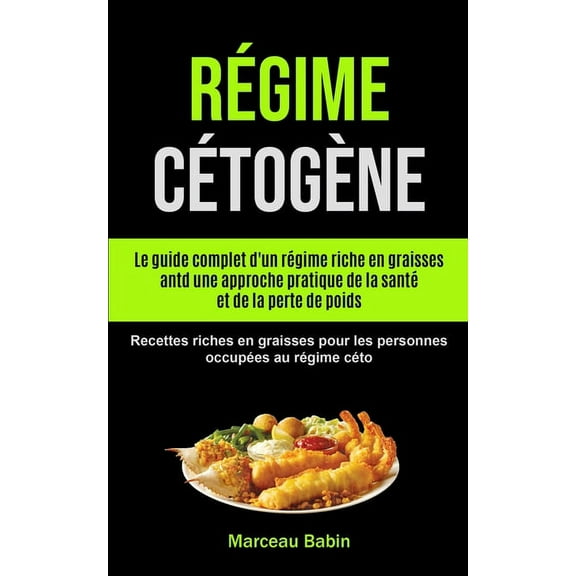RÃ©gime CÃ©togÃ¨ne: Le guide complet d'un rÃ©gime riche en graisses antd une approche pratique de la santÃ© et de la per, (Paperback)