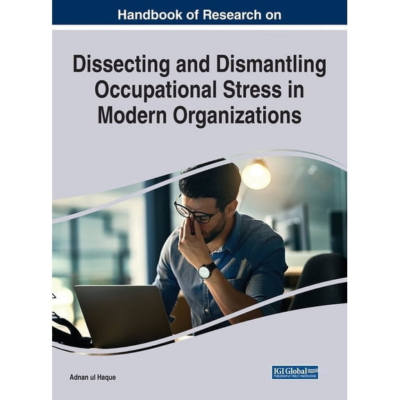 Handbook of Research on Dissecting and Dismantling Occupational Stress in Modern Organizations (Hardcover)