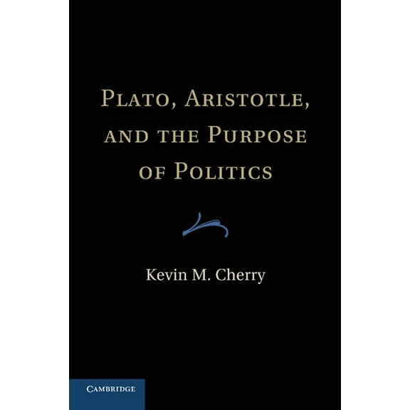 Plato, Aristotle, and the Purpose of Politics, (Paperback)