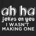 thumbnail image 2 of RedBarn Ah Ha Jokes On You I Wasnt Making One Funny Saying Great Gift Sarcastic Humor Mens Graphic T Shirts, 2 of 3