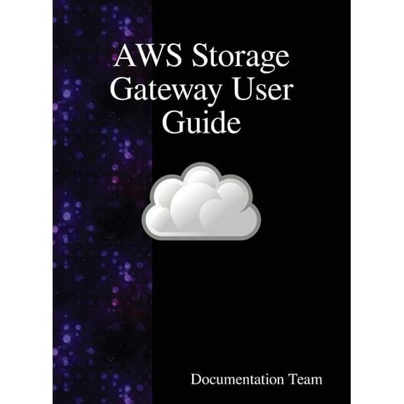 AWS Storage Gateway User Guide, (Hardcover)