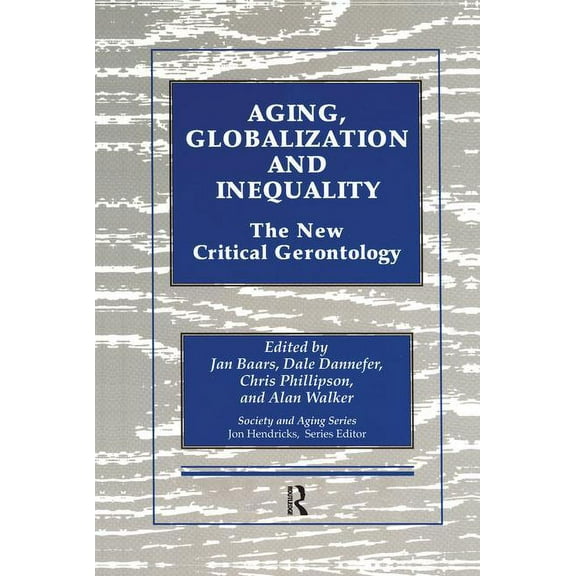 Society and Aging Aging, Globalization and Inequality: The New Critical Gerontology, (Paperback)