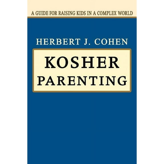 Kosher Parenting : A Guide for Raising Kids in a Complex World (Paperback)