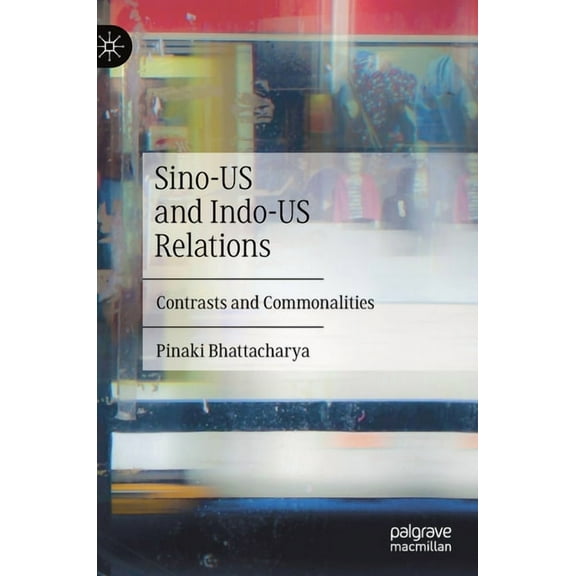 Sino-Us and Indo-Us Relations: Contrasts and Commonalities, (Hardcover)