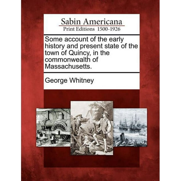 Some Account of the Early History and Present State of the Town of Quincy, in the Commonwealth of Massachusetts. (Paperback)