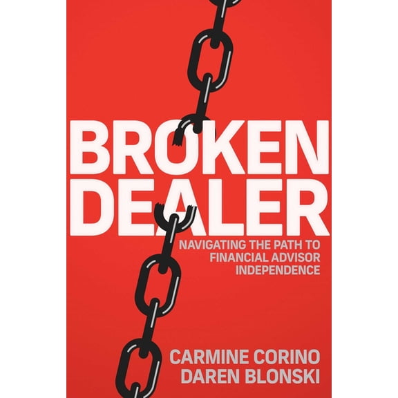 Broken Dealer: Navigating the Path to Financial Advisor Independence, (Paperback)