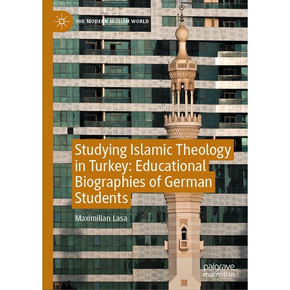 Modern Muslim World Studying Islamic Theology in Turkey: Educational Biographies of German Students, (Hardcover)
