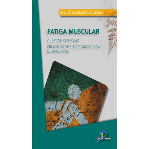 Fatiga Muscular Cuestiones Previas Principios de Electromiografia de Superficie DIAZ DE SANTOS MIGUEL RODRIGUEZ JOUVENCEL