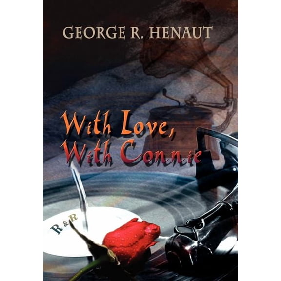 With Love, With Connie (Hardcover) by George R Henaut