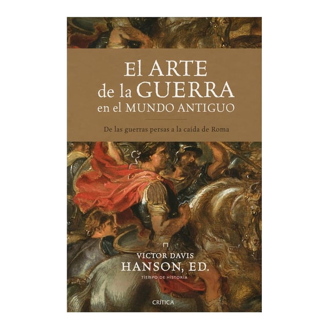 El Arte de la Guerra en el Mundo Antiguo de las Guerras Persas a la Caída de Roma