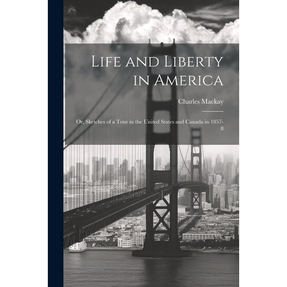 Life and Liberty in America: Or, Sketches of a Tour in the United States and Canada in 1857-8 (Paperback)
