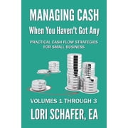 Managing Cash When You Haven't Got Any Managing Cash When You Haven't Got Any - Practical Cash Flow Strategies for Small Business: Volumes 1, 2 and 3, Book 0, (Paperback)