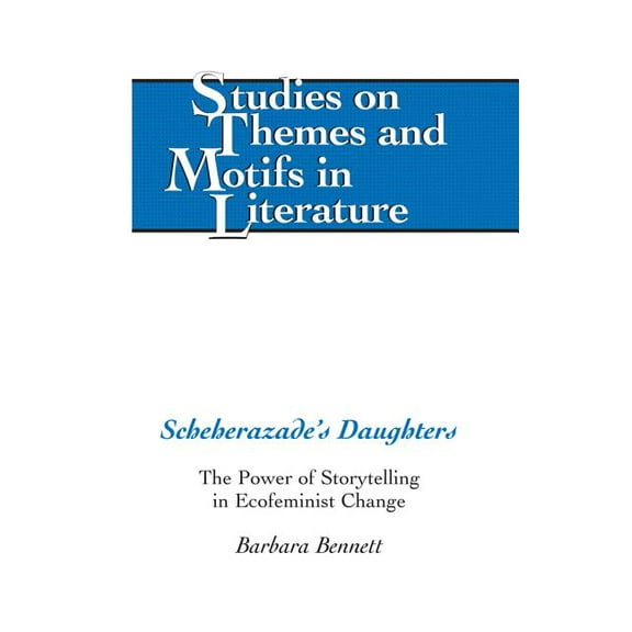 Studies on Themes and Motifs in Literatu Scheherazade's Daughters: The Power of Storytelling in Ecofeminist Change, Book 116, (Hardcover)