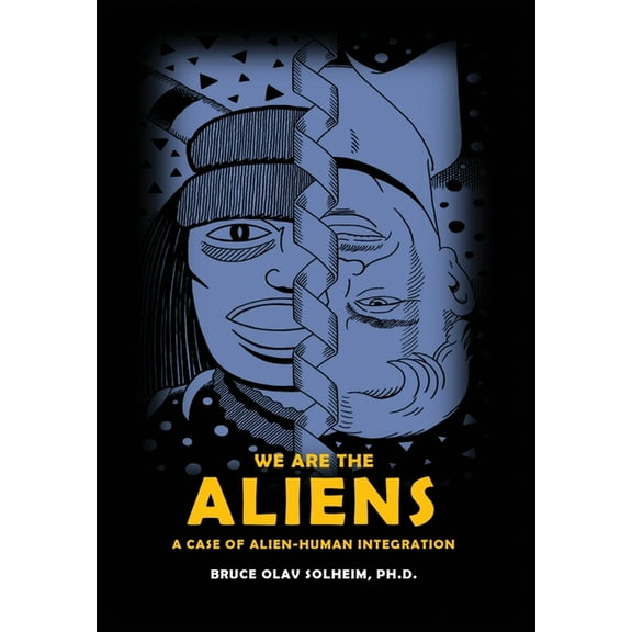 We Are the Aliens: A Case of Alien-Human Integration, (Hardcover)