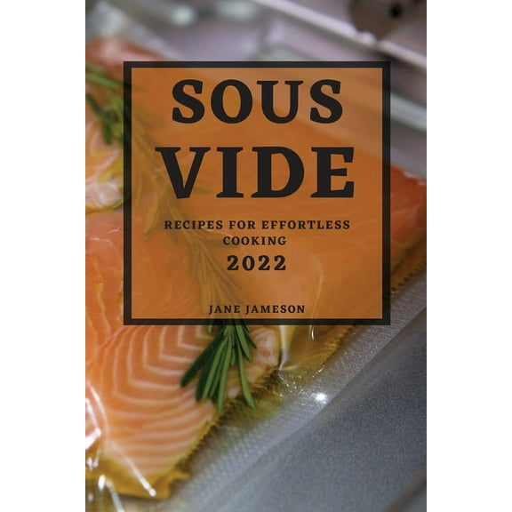 Sous Vide 2022: Recipes for Effortless Cooking, (Paperback)