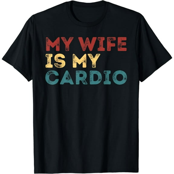 My Wife Is My Cardio Funny Workout Gym Fitness For Husband T-Shirt mens t shirt，black，women，funny，misfits，men，journey