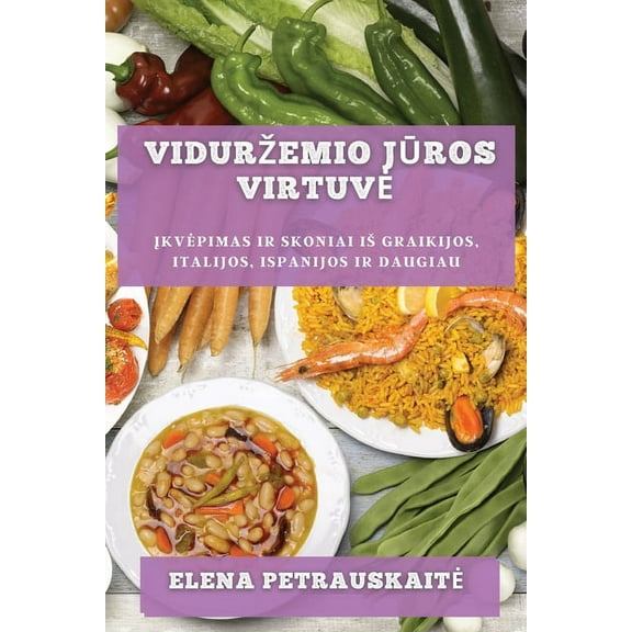 Vidurzemio jūros virtuve: Įkvepimas ir skoniai is Graikijos, Italijos, Ispanijos ir daugiau, (Paperback)